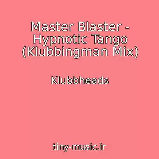 کاور آهنگ Master Blaster - Hypnotic Tango (Klubbingman Mix) از Klubbheads