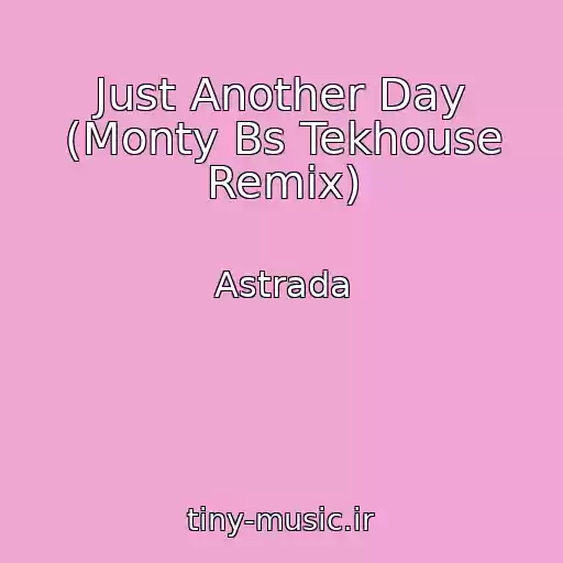 کاور آهنگ Just Another Day (Monty Bs Tekhouse Remix) از Astrada