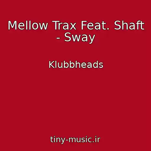 کاور آهنگ Mellow Trax Feat. Shaft - Sway از Klubbheads
