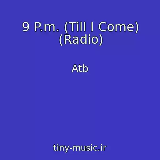 کاور آهنگ 9 P.m. (Till I Come) (Radio) از Atb