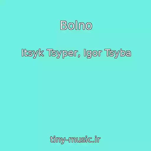 کاور آهنگ Bolno از Itsyk Tsyper, Igor Tsyba