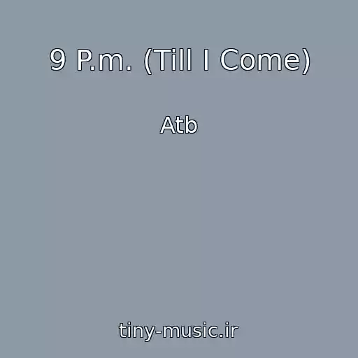 کاور آهنگ 9 P.m. (Till I Come) از Atb