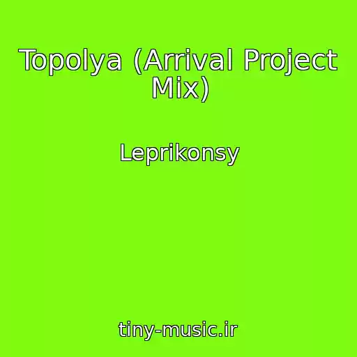 کاور آهنگ Topolya (Arrival Project Mix) از Leprikonsy