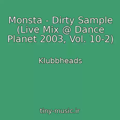 کاور آهنگ Monsta - Dirty Sample (Live Mix @ Dance Planet 2003, Vol. 10-2) از Klubbheads