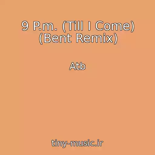 کاور آهنگ 9 P.m. (Till I Come) (Bent Remix) از Atb