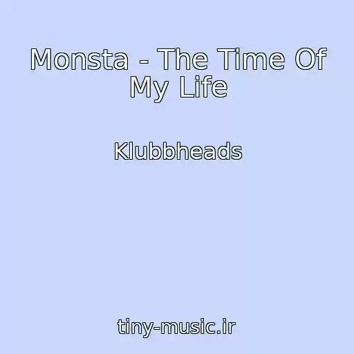 کاور آهنگ Monsta - The Time Of My Life از Klubbheads