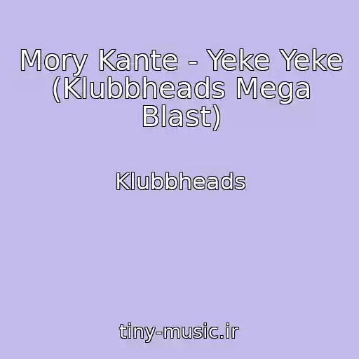 کاور آهنگ Mory Kante - Yeke Yeke (Klubbheads Mega Blast) از Klubbheads