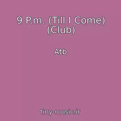 کاور آهنگ 9 P.m. (Till I Come) (Club) از Atb