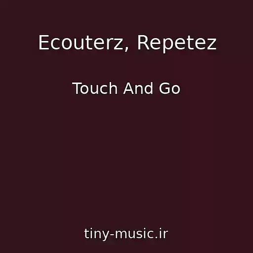کاور آهنگ Ecouterz, Repetez از Touch And Go