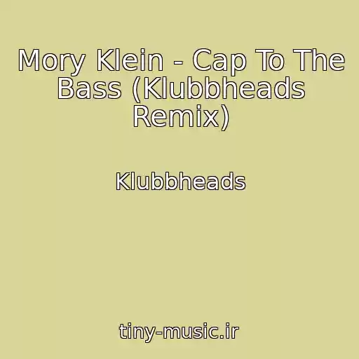 کاور آهنگ Mory Klein - Cap To The Bass (Klubbheads Remix) از Klubbheads