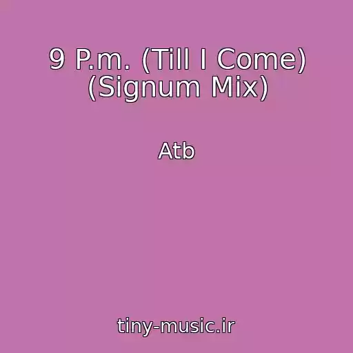 کاور آهنگ 9 P.m. (Till I Come) (Signum Mix) از Atb