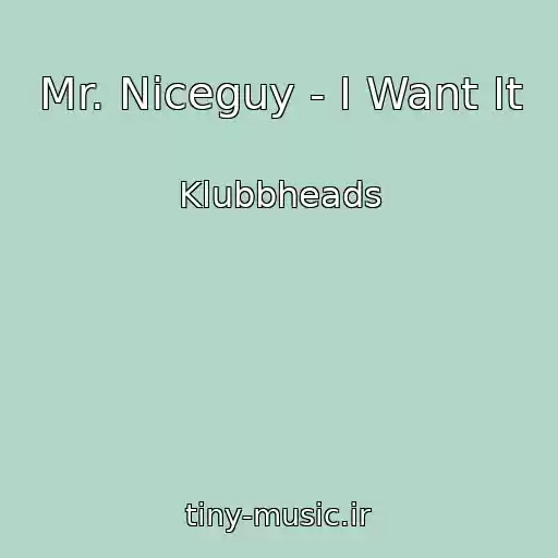 کاور آهنگ Mr. Niceguy - I Want It از Klubbheads