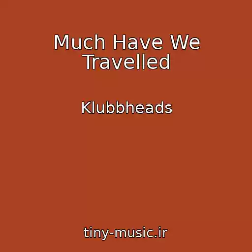 کاور آهنگ Much Have We Travelled از Klubbheads