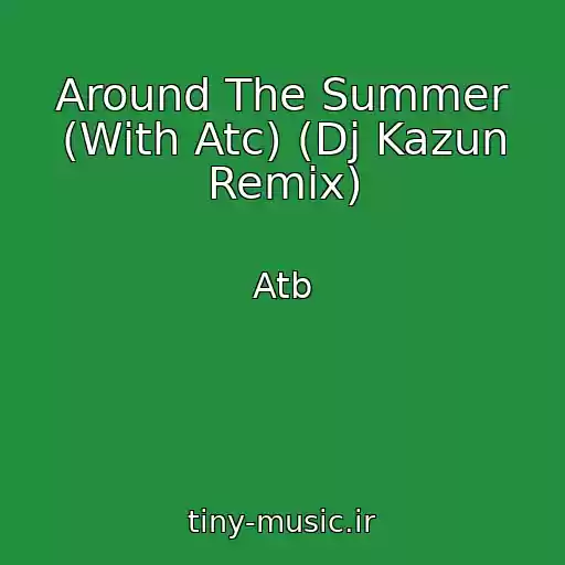 کاور آهنگ Around The Summer (With Atc) (Dj Kazun Remix) از Atb