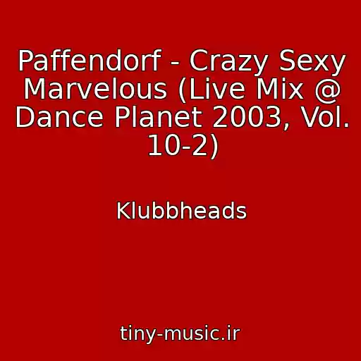 کاور آهنگ Paffendorf - Crazy Sexy Marvelous (Live Mix @ Dance Planet 2003, Vol. 10-2) از Klubbheads