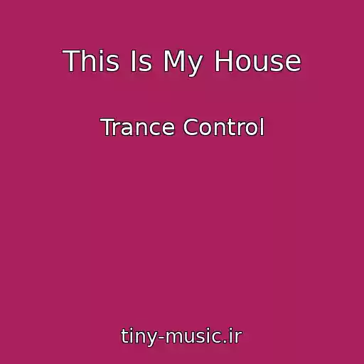 کاور آهنگ This Is My House از Trance Control