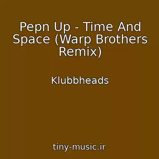 کاور آهنگ Pepn Up - Time And Space (Warp Brothers Remix) از Klubbheads