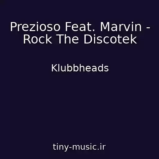 کاور آهنگ Prezioso Feat. Marvin - Rock The Discotek از Klubbheads