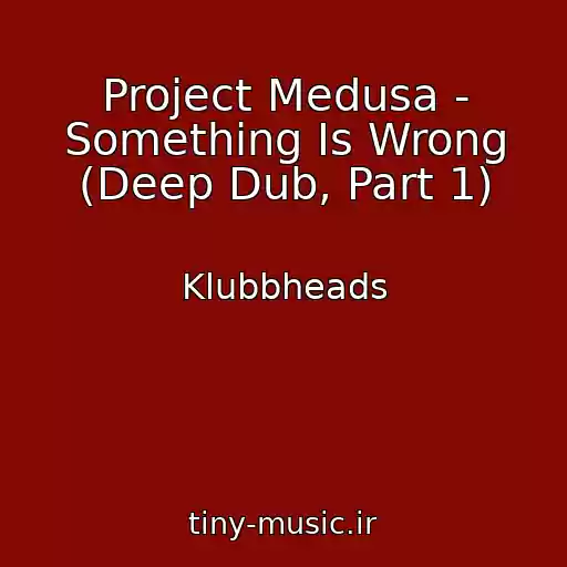کاور آهنگ Project Medusa - Something Is Wrong (Deep Dub, Part 1) از Klubbheads