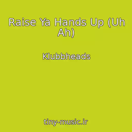کاور آهنگ Raise Ya Hands Up (Uh Ah) از Klubbheads