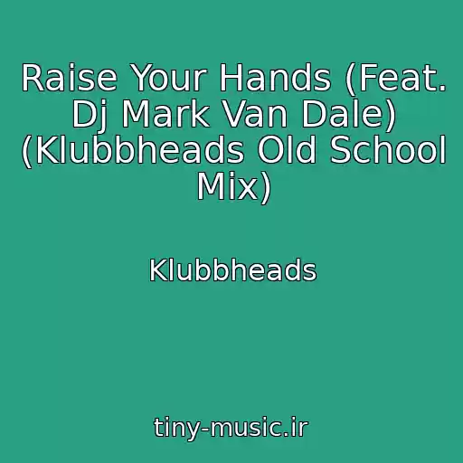 کاور آهنگ Raise Your Hands (Feat. Dj Mark Van Dale) (Klubbheads Old School Mix) از Klubbheads