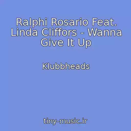 کاور آهنگ Ralphi Rosario Feat. Linda Cliffors - Wanna Give It Up از Klubbheads