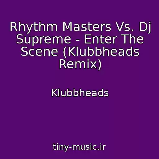 کاور آهنگ Rhythm Masters Vs. Dj Supreme - Enter The Scene (Klubbheads Remix) از Klubbheads