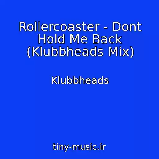کاور آهنگ Rollercoaster - Dont Hold Me Back (Klubbheads Mix) از Klubbheads