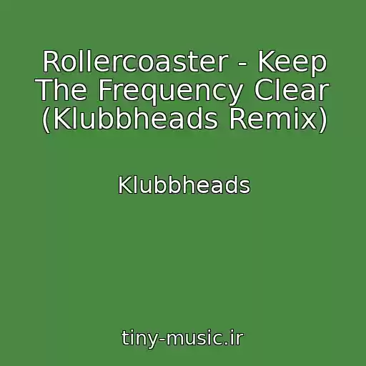 کاور آهنگ Rollercoaster - Keep The Frequency Clear (Klubbheads Remix) از Klubbheads