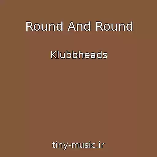 کاور آهنگ Round And Round از Klubbheads