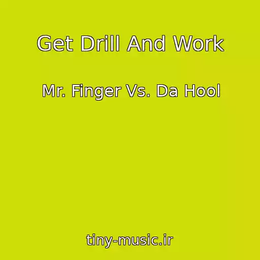 کاور آهنگ Get Drill And Work از Mr. Finger Vs. Da Hool
