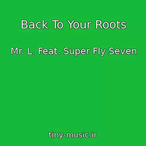 کاور آهنگ Back To Your Roots از Mr. L. Feat. Super Fly Seven