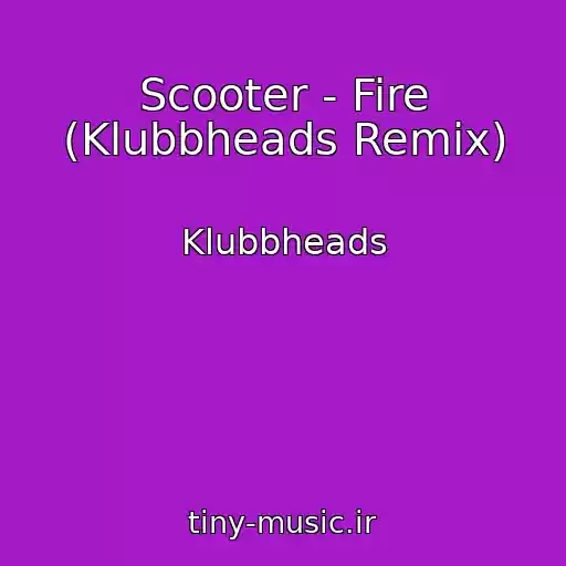 کاور آهنگ Scooter - Fire (Klubbheads Remix) از Klubbheads