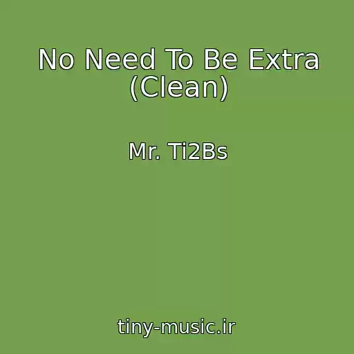 کاور آهنگ No Need To Be Extra (Clean) از Mr. Ti2Bs