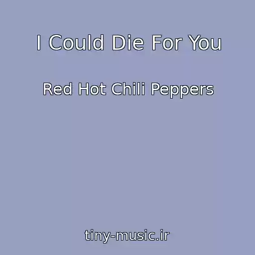 کاور آهنگ I Could Die For You از Red Hot Chili Peppers