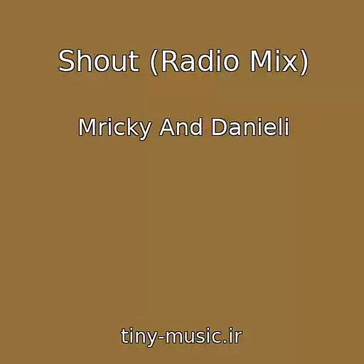 کاور آهنگ Shout (Radio Mix) از Mricky And Danieli