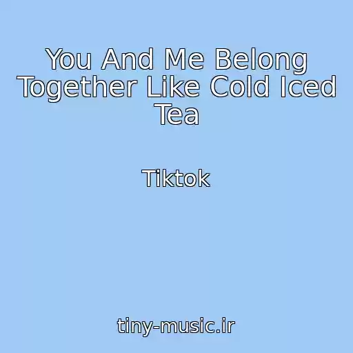 کاور آهنگ You And Me Belong Together Like Cold Iced Tea از Tiktok