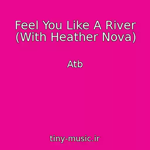 کاور آهنگ Feel You Like A River (With Heather Nova) از Atb