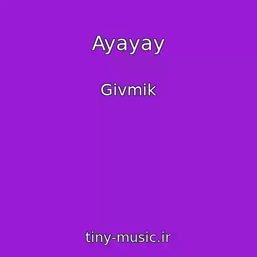 کاور آهنگ Ayayay از Givmik
