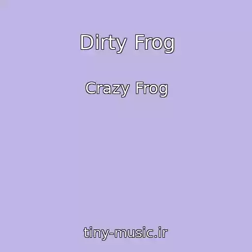 کاور آهنگ Dirty Frog از Crazy Frog