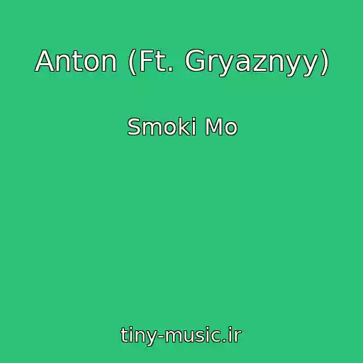 کاور آهنگ Anton (Ft. Gryaznyy) از Smoki Mo