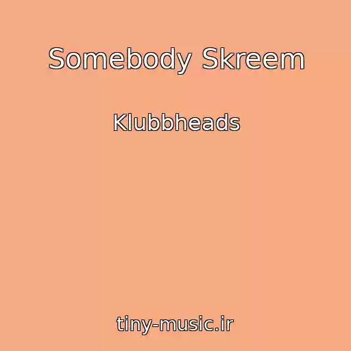 کاور آهنگ Somebody Skreem از Klubbheads