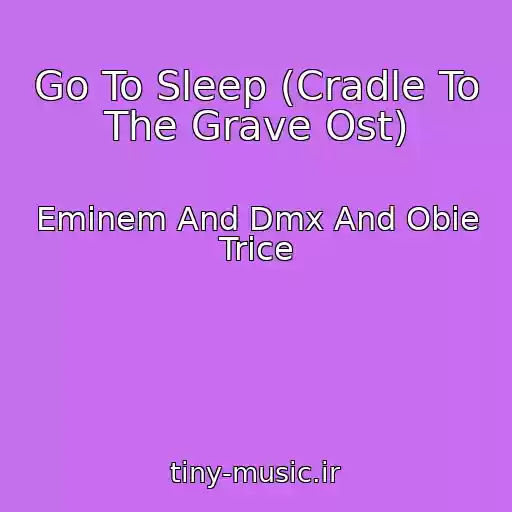 کاور آهنگ Go To Sleep (Cradle To The Grave Ost) از Eminem And Dmx And Obie Trice