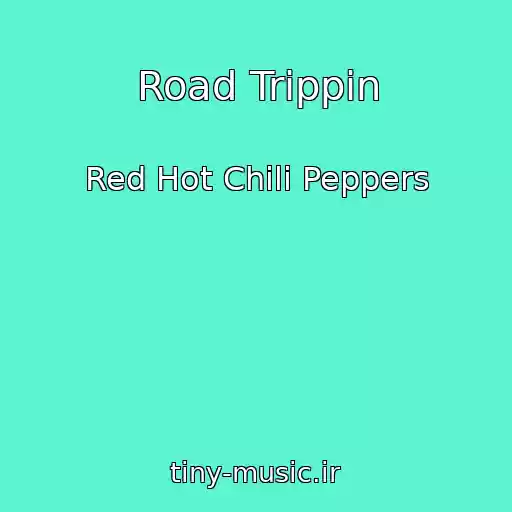 کاور آهنگ Road Trippin از Red Hot Chili Peppers