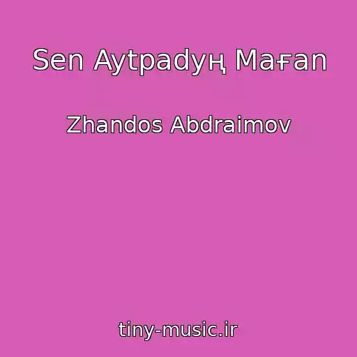 کاور آهنگ Sen Aytpadyң Maғan از Zhandos Abdraimov