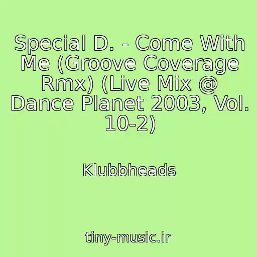 کاور آهنگ Special D. - Come With Me (Groove Coverage Rmx) (Live Mix @ Dance Planet 2003, Vol. 10-2) از Klubbheads