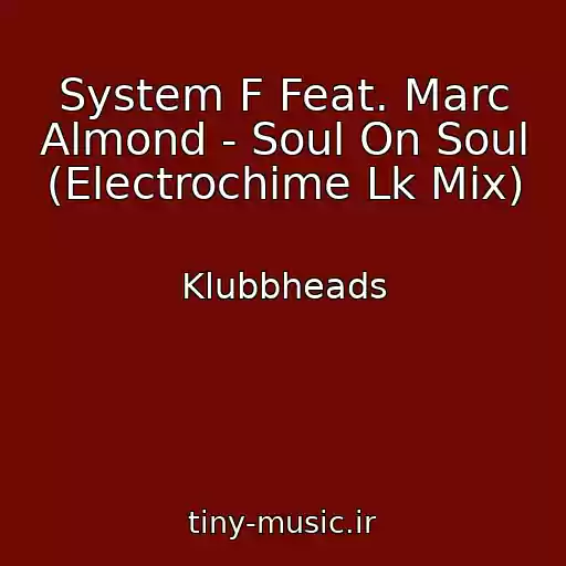 کاور آهنگ System F Feat. Marc Almond - Soul On Soul (Electrochime Lk Mix) از Klubbheads