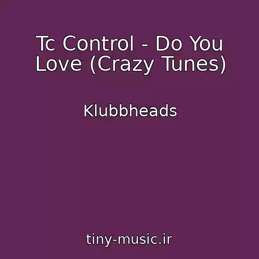 کاور آهنگ Tc Control - Do You Love (Crazy Tunes) از Klubbheads