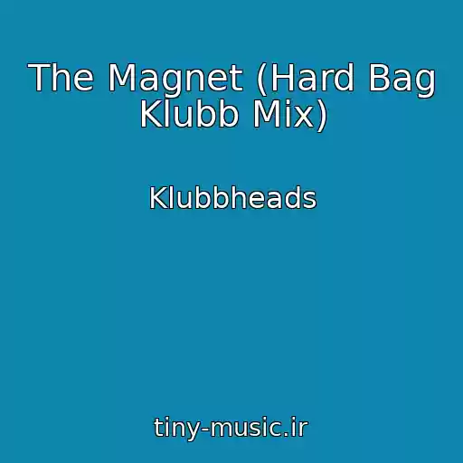 کاور آهنگ The Magnet (Hard Bag Klubb Mix) از Klubbheads