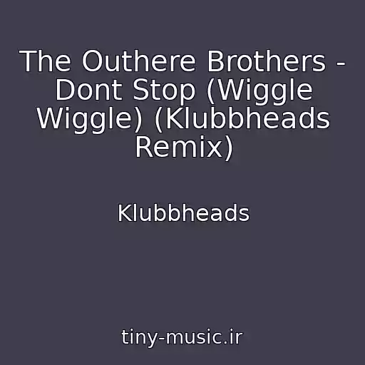 کاور آهنگ The Outhere Brothers - Dont Stop (Wiggle Wiggle) (Klubbheads Remix) از Klubbheads